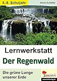Lernwerkstatt Der Regenwald: Die grüne Lunge unserer Erde by 