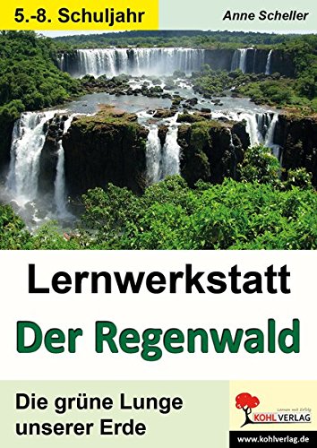 Lernwerkstatt Der Regenwald: Die grüne Lunge unserer Erde