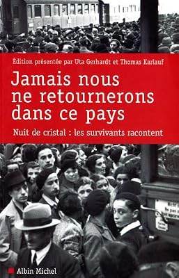 Jamais nous ne retournerons dans ce pays: Nuit de cristal : les survivants racontent