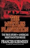 The Myrtles Plantation: The True Story of America's Most Haunted House (English Edition) by Frances Kermeen