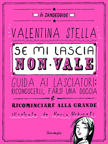 Download Se mi lascia non vale: Guida ai Lasciatori: riconoscerli, farsi una doccia e ricominciare alla grande (Glialtri) Download Se mi lascia non vale: Guida ai Lasciatori: riconoscerli, farsi una doccia e ricominciare alla grande (Glialtri)