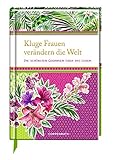 Kluge Frauen verändern die Welt: Die schönsten Gedanken über das Leben (Edizione) by 