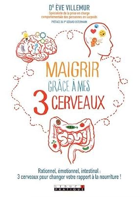 LEDUC.S Maigrir grâce à mes 3 cerveaux : Rationnel, émotionnel, intestinal : 3 cerveaux pour changer votre rapport à la nourriture !