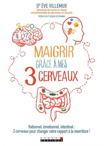 Maigrir grâce à mes 3 cerveaux : Rationnel, émotionnel, intestinal : 3 cerveaux pour changer votre rapport à la nourriture ! en ligne Maigrir grâce à mes 3 cerveaux : Rationnel, émotionnel, intestinal : 3 cerveaux pour changer votre rapport à la nourriture ! en ligne