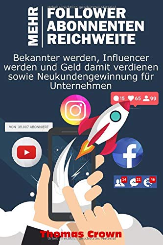 Mehr Follower auf Instagram, mehr YouTube Abonnenten, mehr Reichweite auf Facebook - Bekannter werden, Influencer werden und Geld damit verdienen sowie Neukundengewinnung für Unternehmen