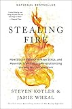 Stealing Fire: How Silicon Valley, the Navy SEALs, and Maverick Scientists Are Revolutionizing the Way We Live and Work (English Edition) by 