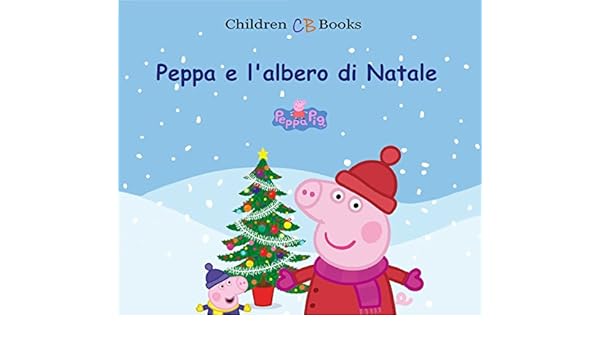 Le Immagini Di Natale.Peppa E L Albero Di Natale Italian Edition Ebook Children Books Edition Books Edition Children Amazon In Kindle Store