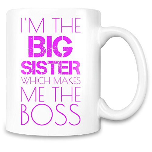 I'm The Big Sister Which Makes Me The Boss Funny Coffee Mug - 11 Oz Ceramic Cup