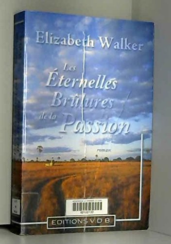 couverture de : Les &eacute;ternelles br&ucirc;lures de la passion