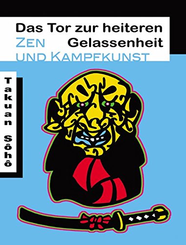 Das Tor zur heiteren Gelassenheit: Zen und Kampfkunst (Grosse Zen-Meister)