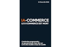IA-commerce : Le e-commerce est mort: L’extinction programmée - Ce que personne n’ose dire sur la fin d’un modèle à bout de souffle