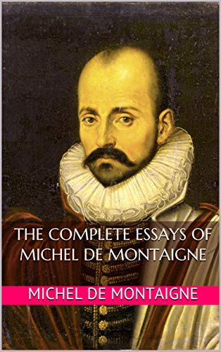 The Complete Essays of Michel de Montaigne (English Edition)