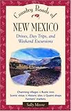 Country Roads of New Mexico: Drives, Day Trips, and Weekend Excursions by 