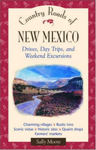 Country Roads of New Mexico: Drives, Day Trips, and Weekend Excursions