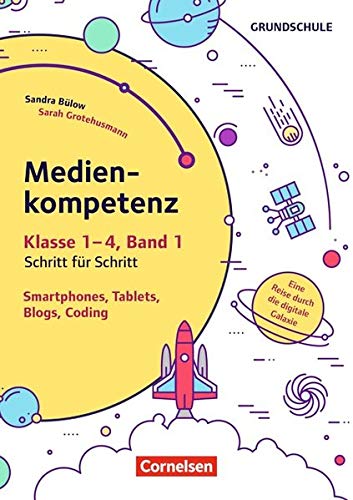 Preisvergleich Produktbild Medienkompetenz Schritt für Schritt - Grundschule: Band 1 - Smartphone, Tablets, Blogs, Coding: Eine Reise durch die digitale Galaxie. Kopiervorlagen