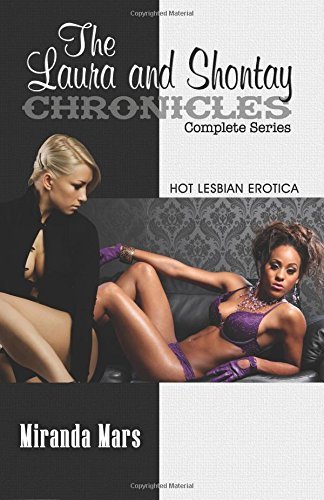The Laura and Shontay Chronicles Complete Series: Hot Lesbian Erotica by Miranda Mars (26-Mar-2015) Paperback