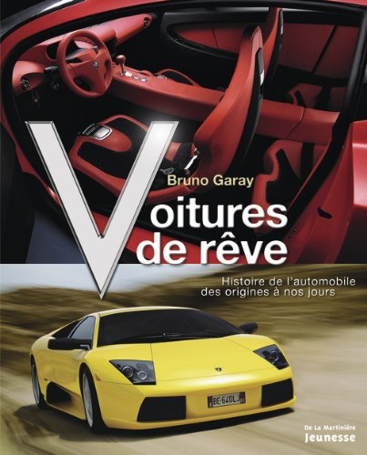 Voitures de rêve : Histoire de l'automobile des origines à nos jours