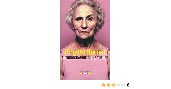 Autobiographie D Une Tueuse Amazon Fr Kernel Brigitte Livres