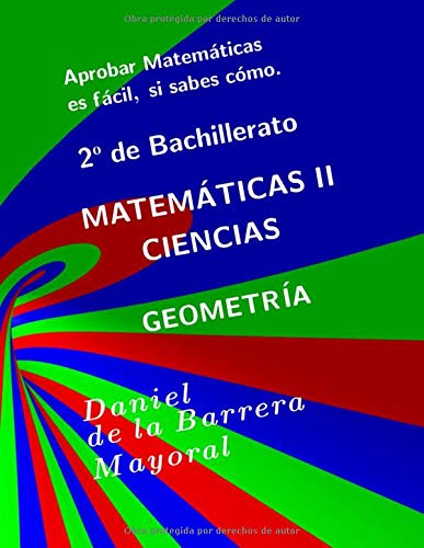 Aprobar matemáticas es fácil, si sabes cómo: Matemáticas II Geometría