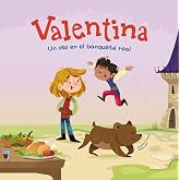 Valentina. Un oso en el banquete real: Divertidos cuentos para ni&ntilde;os y ni&ntilde;as de entre 4 y 7 a&ntilde;os | Libros infantiles que fome