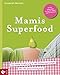 Produktbild Mamis Superfood: Die beste Ernährung in der Schwangerschaft - Mit 40 Saisonrezepten