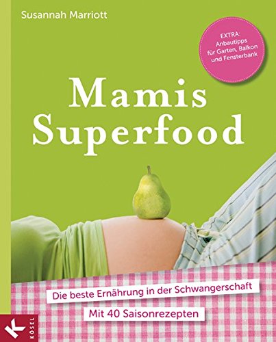 Preisvergleich Produktbild Mamis Superfood: Die beste Ernährung in der Schwangerschaft - Mit 40 Saisonrezepten