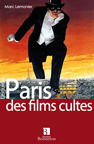 Télécharger Paris des films cultes : Les films qui y sont tournés, les acteurs qui en foulent les pavés... Livre PDF Gratuit