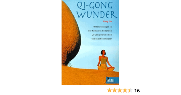 Qi Gong Wunder Unterweisungen In Der Kunst Des Heilenden Qi Gong Durch Einen Chinesischen Meister Delphi Bei Droemer Knaur Amazon De Liu Hong Perry Paul Bucher Qi Gong Wunder Unterweisungen In Der Kunst Des Heilenden Qi Gong Durch Einen Chinesischen Meister Delphi Bei Droemer Knaur Amazon De Liu Hong Perry Paul Bucher
