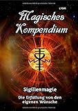 MAGISCHES KOMPENDIUM / Magisches Kompendium - Sigillenmagie: Die Erfüllung der eigenen Wünsche by 