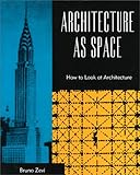 Architecture As Space: How to Look at Architecture by 