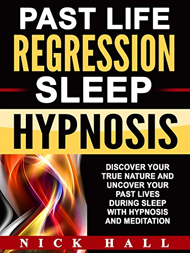 Past Life Regression Sleep Hypnosis: Discover Your True Nature and Uncover Your Past Lives During Sleep with Hypnosis and Meditation (English Edition) Past Life Regression Sleep Hypnosis: Discover Your True Nature and Uncover Your Past Lives During Sleep with Hypnosis and Meditation (English Edition)