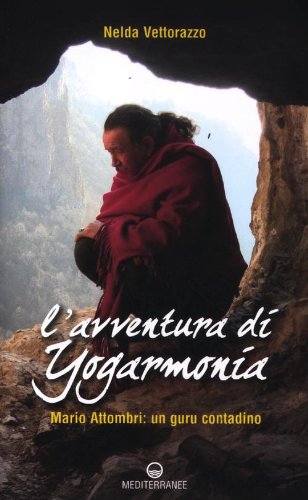 L'avventura di Yogarmonia. Mario Attombri: un guru contadino L'avventura di Yogarmonia. Mario Attombri: un guru contadino