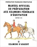 Manuel officiel de préparation aux examens fédéraux d'équitation, tome 2. Examens d'argent, édition 1988