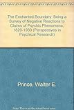 Image de The Enchanted Boundary: Being a Survey of Negative Reactions to Claims of Psychic Phenomena, 1820-1930