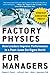 Factory Physics for Managers: How Leaders Improve Performance in a Post-Lean Six Sigma World (English Edition) by 
