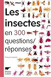 Les Insectes en 300 questions réponses