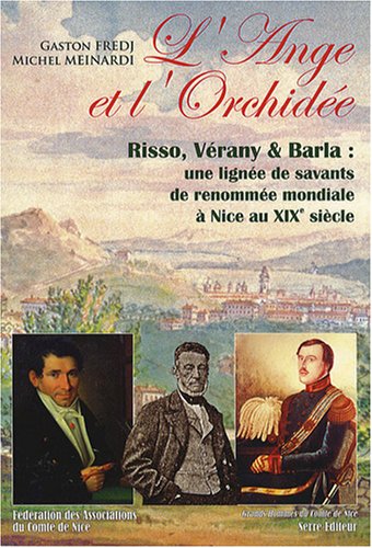 L'Ange et l'Orchidée : Risso, Vérany & Barla : une lignée de savants de renommée mondiale à Nice au XIXe siècle gratuit L'Ange et l'Orchidée : Risso, Vérany & Barla : une lignée de savants de renommée mondiale à Nice au XIXe siècle gratuit