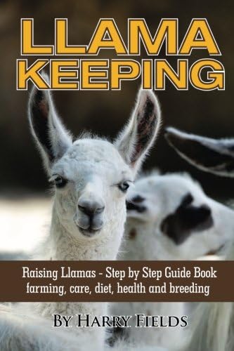 Llama Keeping Raising Llamas – Step by Step Guide Book… farming, care, diet, health and breeding