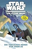 Star Wars: The Clone Wars (zur TV-Serie), Band 7 - Die tödlichen Hände von Shon-Ju (Star Wars - The Clone Wars) by Jeremy Barlow, Brian Koschak