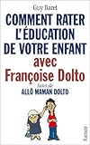 Comment rater l'éducation de votre enfant avec Françoise Dolto, suivi deAllô maman Dolto