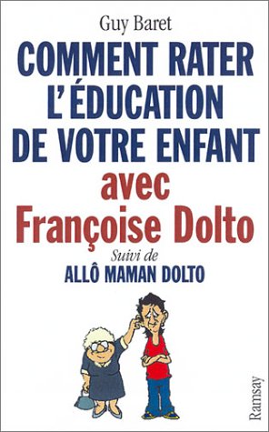couverture de : Comment rater l'&eacute;ducation de votre enfant avec F. Dolto