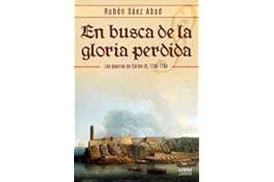 EN BUSCA DE LA GLORIA PERDIDA. LAS GUERRAS DE CARLOS III, 1756-1784. (HISTORIA MILITAR)