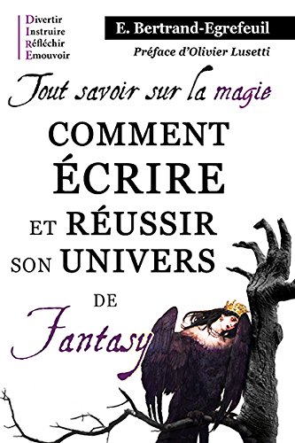 Tout savoir sur la magie. Comment écrire et réussir son univers de fantasy en ligne