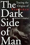 The Dark Side Of Man: Tracing The Origins Of Violence (Helix Books) by