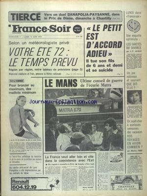 FRANCE SOIR du 12/06/1972 - LE MANS - ULTIME CONSEIL DE GUERRE DE L'ECURIE MATRA - LES GAIETES DU DIVORCE PAR LACROIX - DENISE FABRE - LA FRANCE VEUT ALLER LOIN ET VITE DANS LA COEXISTENCE AVEC L'EST - LES SPORTS - MATRA - TOUS LES ATOUTS AUX 24 HEURES DU MANS - CYCLISME - NATATION - ATHLETISME - BOXE - JUMPING gratuit