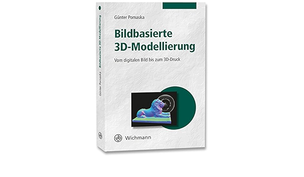 Bildbasierte 3d Modellierung Vom Digitalen Bild Bis Zum 3d Druck Gunter Pomaska Amazon De Bucher