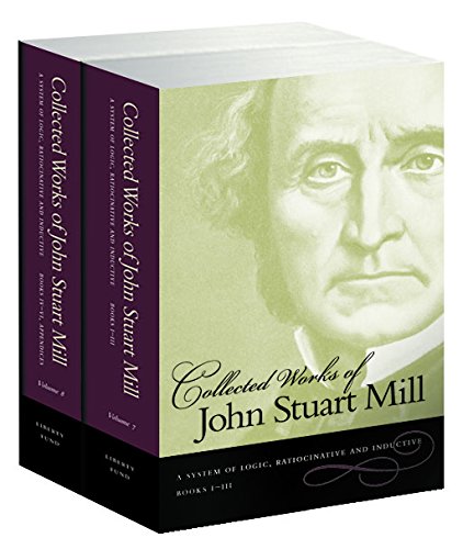 Collected Works of John Stuart Mill: A System of Logic, Ratiocinative and Inductive livre