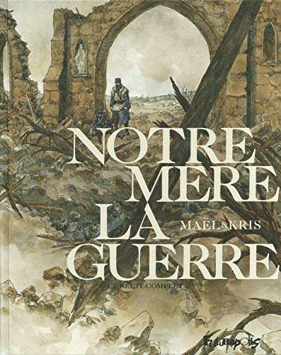 Notre Mère la Guerre: Le récit complet by Kris, Maël