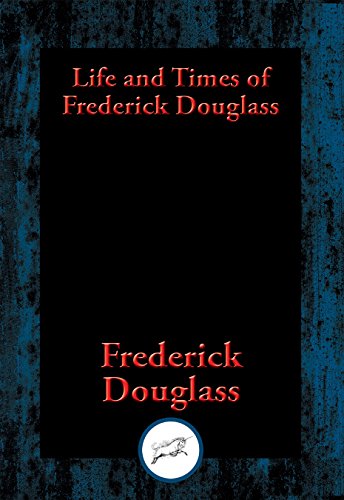 Life and Times of Frederick Douglass: With Linked Table of Contents (English Edition)