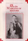 Front cover for the book On the Margins of History: From the Punjab to Fiji (History of Development Studies, 3) by Oskar Spate